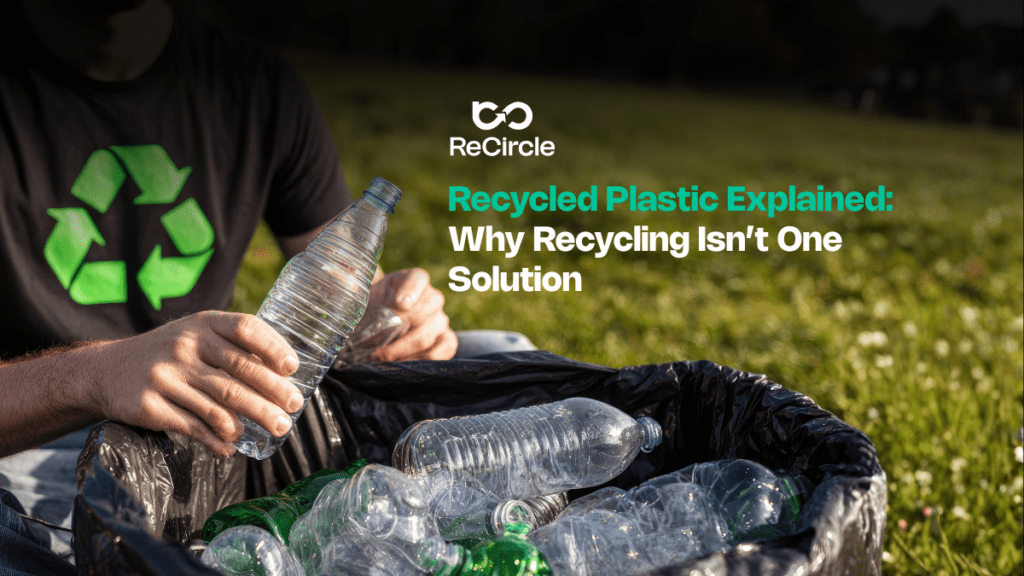 Recycled Plastic Explained: Why Recycling Isn’t One Solution