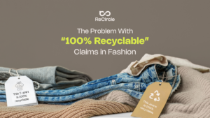 The Problem With “100% Recyclable” Claims in Fashion | Textile Recycling | ReCircle