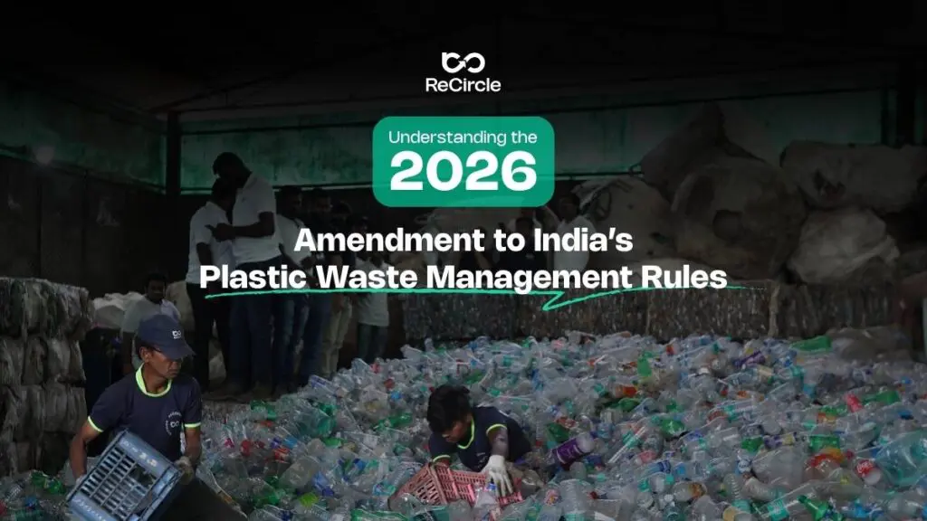Understanding the 2026 amendments to India’s Plastic Waste Management Rules: EPR, traceability, recycled content targets & more