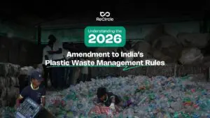 Understanding the 2026 amendments to India’s Plastic Waste Management Rules: EPR, traceability, recycled content targets & more