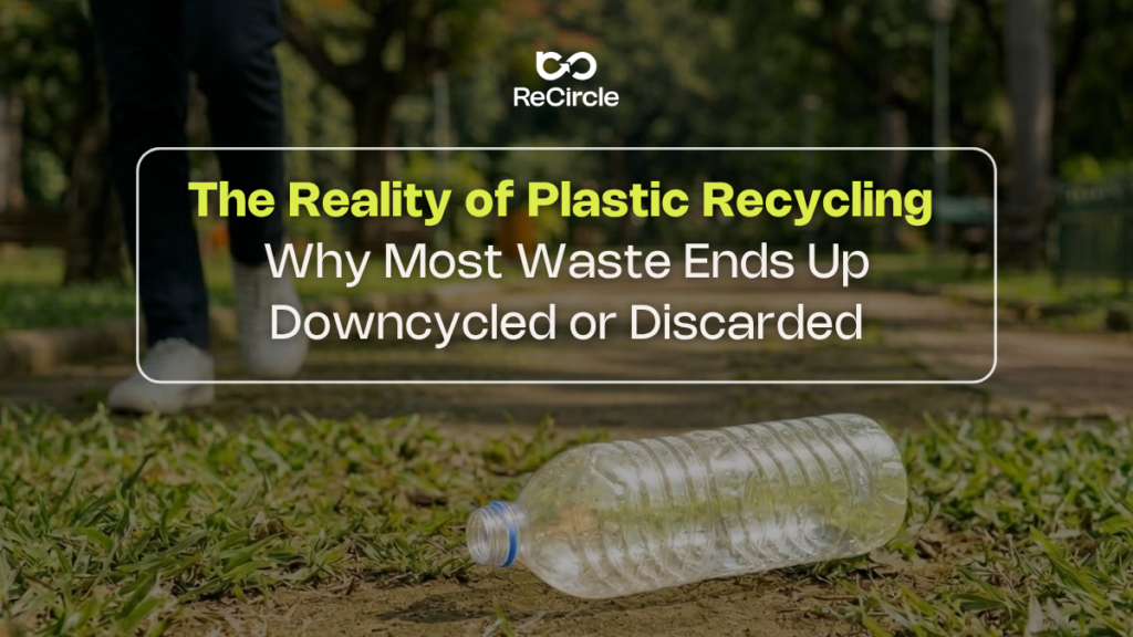 The Reality of Plastic Recycling: Why Most Waste Ends Up Downcycled or Discarded