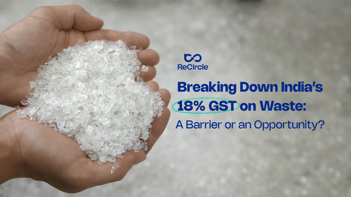 ReCircle Breaking Down India’s 18% GST on Waste: A Barrier or an Opportunity?