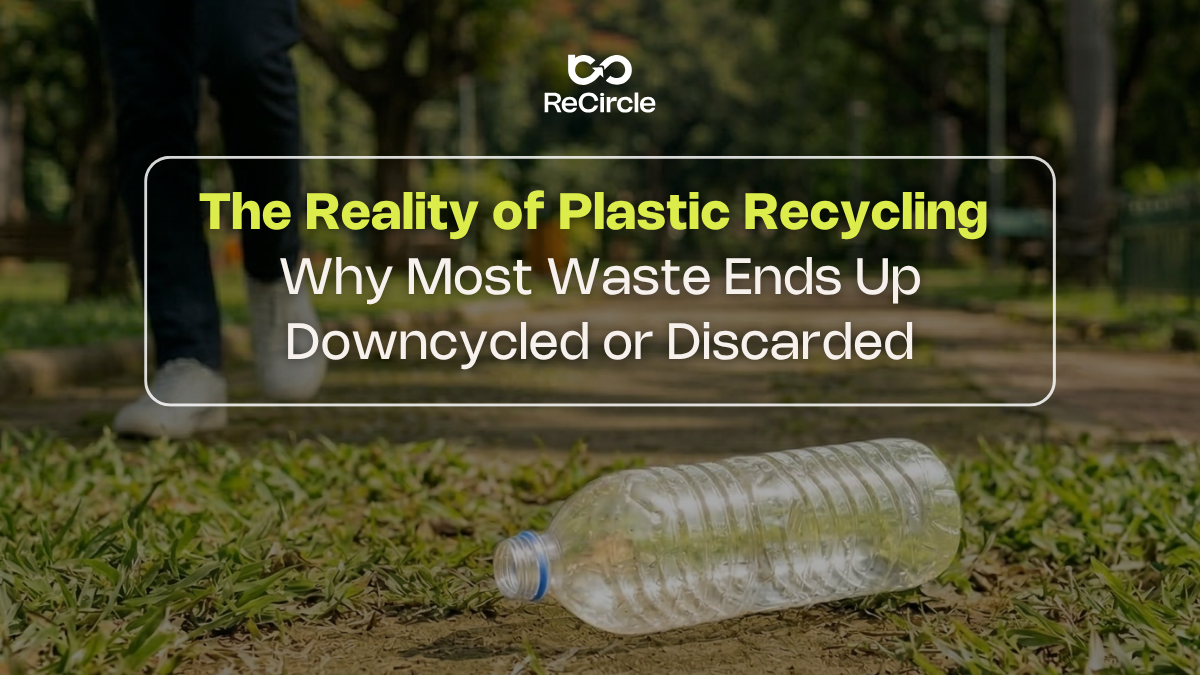 The Reality of Plastic Recycling: Why Most Waste Ends Up Downcycled or Discarded